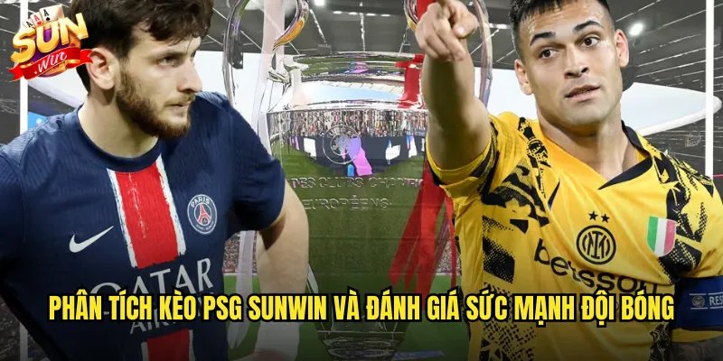 Phân tích kèo PSG sunwin và đánh giá sức mạnh đội bóng
